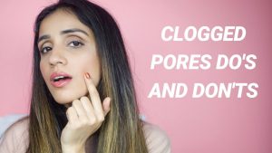 Clogged Pores Dos and Donts