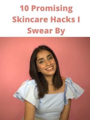 10 Promising Skincare Hacks I Swear By